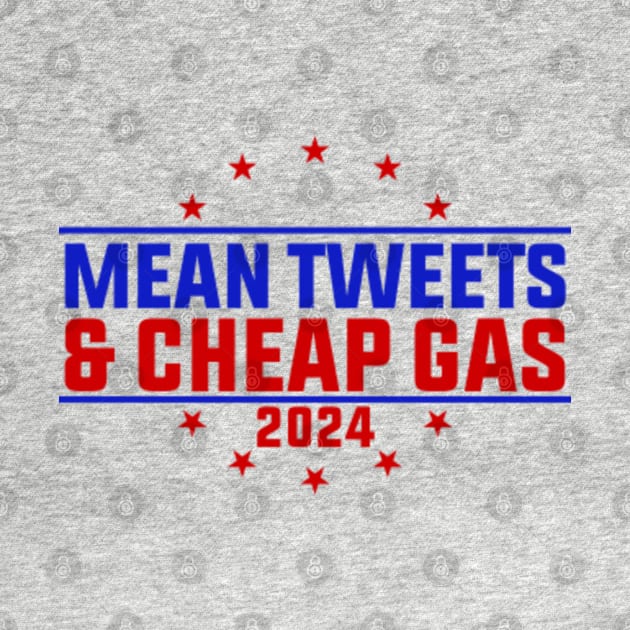 Mean Tweets And Cheap Gas Funny Trump 2024 Election by GreenCraft